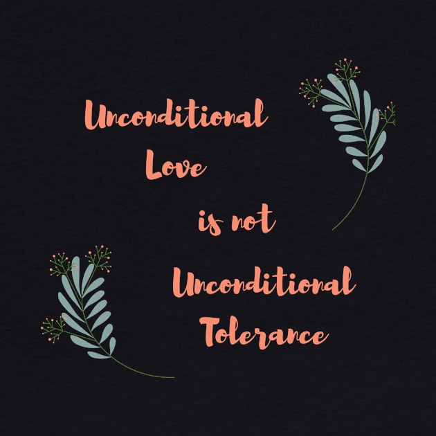 Unconditional love is not unconditional tolerance by twinkle.shop